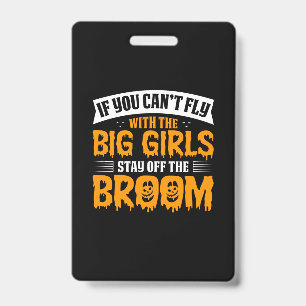 Halloween If You Can No Fly With The Big Girls ID Badge