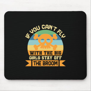 Halloween If You Can Not Fly With The Big Girls Mouse Pad