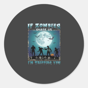 Halloween If Zombies Chase Us_1 Classic Round Sticker