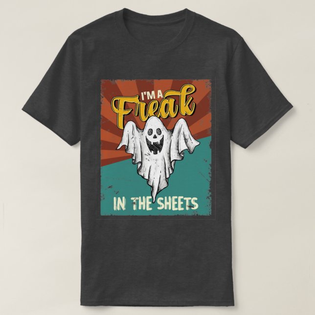 Halloween Im A Freak In the Sheets Ghost T-Shirt (Design Front)