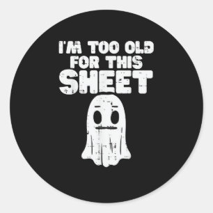 Halloween Im Too Old For This Sheet Ghost Costume Classic Round Sticker