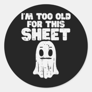 Halloween Im Too Old For This Sheet Ghost Costume Classic Round Sticker