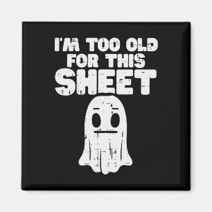 Halloween Im Too Old For This Sheet Ghost Costume Magnet