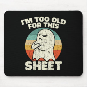 Halloween Im Too Old For This Sheet Ghost Costume Mouse Pad