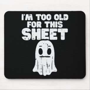 Halloween Im Too Old For This Sheet Ghost Costume Mouse Pad