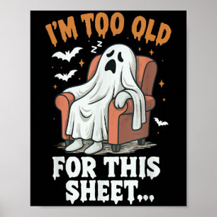 Halloween Im Too Old For This Sheet Ghost Costume Poster