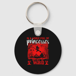 Halloween In A World Full Of Princesses Be A Witch Key Ring