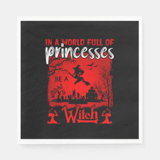Halloween In A World Full Of Princesses Be A Witch Napkin