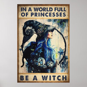 Halloween In A World Full Of Princesses Be A Witch Poster