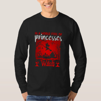 Halloween In A World Full Of Princesses Be A Witch T-Shirt