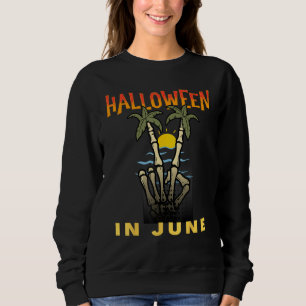 Halloween in June  Summer Vacation Beach Family Tr Sweatshirt
