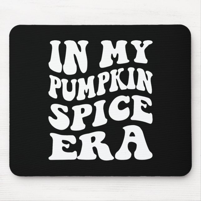 Halloween In My Pumpkin Spice Era Autumn Thanksgiv Mouse Pad (Front)