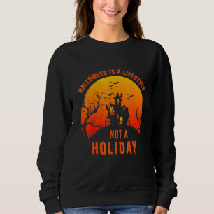 Halloween Is A Lifestyle Not A Holiday Costume Sweatshirt