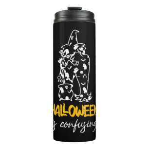 Halloween Is Confusing Halloween Saying Gift Thermal Tumbler