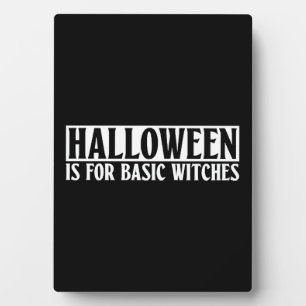Halloween Is For Basic Witches - Goth Halloween Plaque