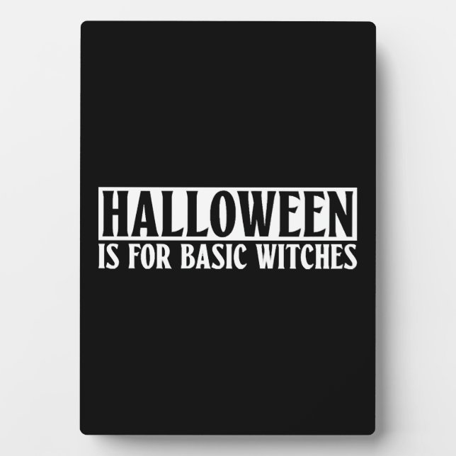 Halloween Is For Basic Witches - Goth Halloween Plaque (Front)