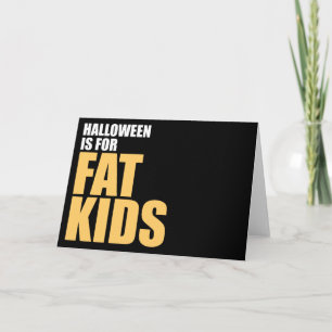 Halloween is for Fat Kids Card
