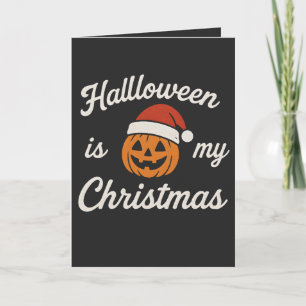 Halloween is my Christmas  Card