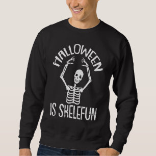 Halloween Is Skelefun Skeleton Costume Bones Skul Sweatshirt