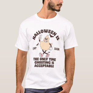 Halloween is the only time ghosting is acceptable T-Shirt