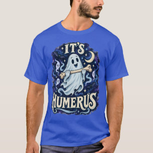 Halloween It’s Humerus Funny Ghost T-Shirt