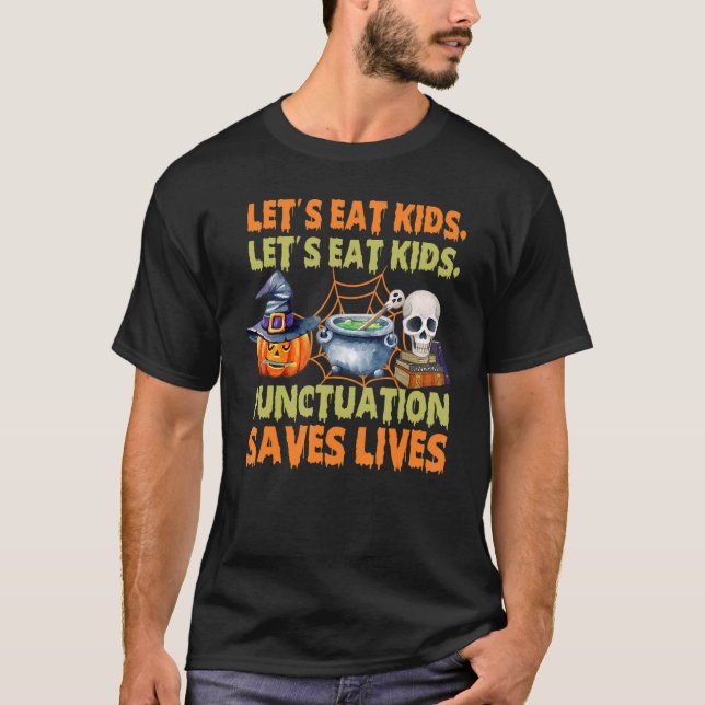 Halloween Let's Eat Kids Punctuation Saves Lives 1 T-Shirt (Front)