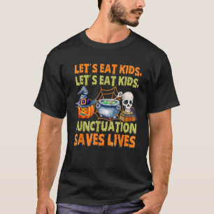 Halloween Let's Eat Kids Punctuation Saves Lives T-Shirt