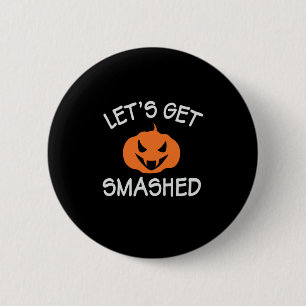 Halloween Lets Get Smashed Birthday 6 Cm Round Badge