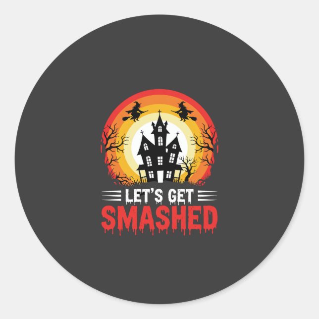 Halloween Lets Get Smashed Haunted House Classic Round Sticker (Front)