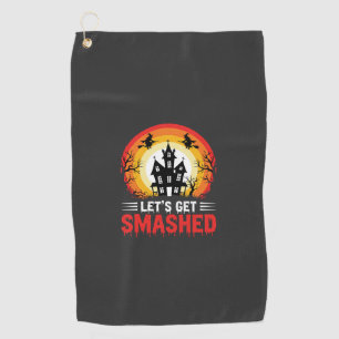 Halloween Lets Get Smashed Haunted House Golf Towel