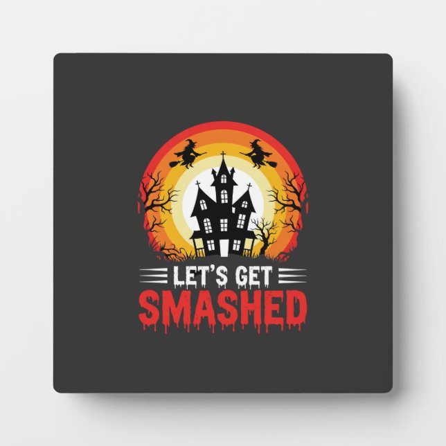 Halloween Lets Get Smashed Haunted House Plaque (Front)