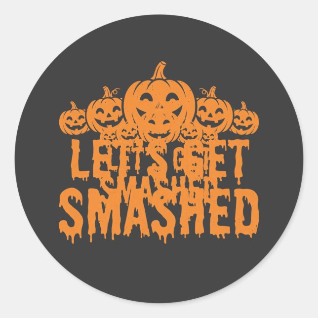 Halloween Lets Get Smashed Pumpkin Classic Round Sticker (Front)