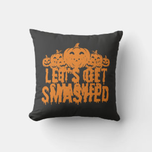 Halloween Lets Get Smashed Pumpkin Cushion
