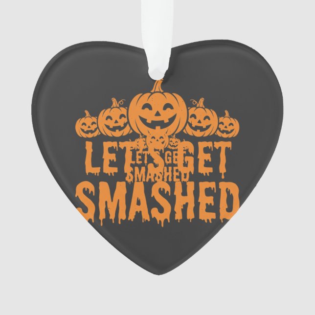 Halloween Lets Get Smashed Pumpkin Ornament (Front)