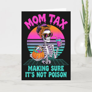 Halloween Mom Tax Making Sure It's Not Ison Skelet Card