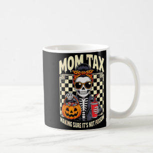 Halloween Mom Tax Making Sure It's Not Ison Skelet Coffee Mug
