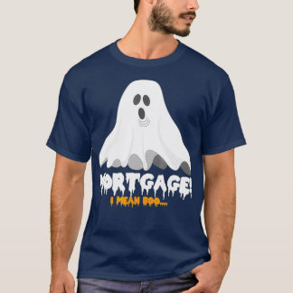 Halloween  Mortgage I Mean Boo Funny Ghost T-Shirt