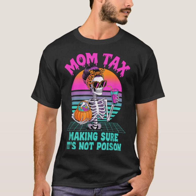 Halloween Mum Tax Making Sure It's Not Ison Skelet T-Shirt (Front)
