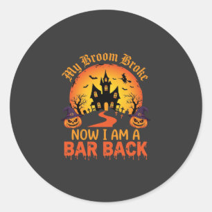 Halloween My Broom Broke Bar Back Witch Classic Round Sticker