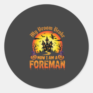 Halloween My Broom Broke Foreman Witch Classic Round Sticker