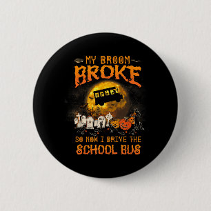 Halloween My Broom Broke I Drive A School Bus 6 Cm Round Badge
