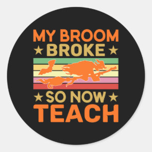 Halloween My Broom Broke So Now Teach Birthday Classic Round Sticker