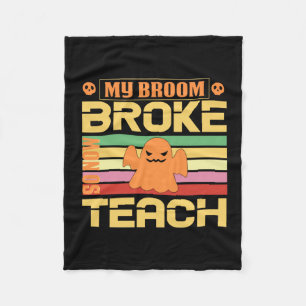 Halloween My Broom Broke So Now Teach Birthday Fleece Blanket