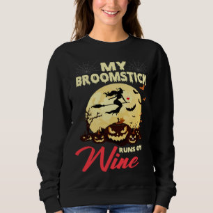 Halloween My Broomstick Runs On Wine Witch Drunk F Sweatshirt