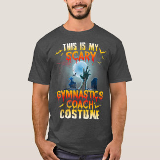 Halloween  My Scary Gymnastics Coach Costume T-Shirt