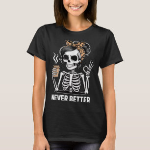 Halloween Never Better Woman Skeleton Sungles Coff T-Shirt