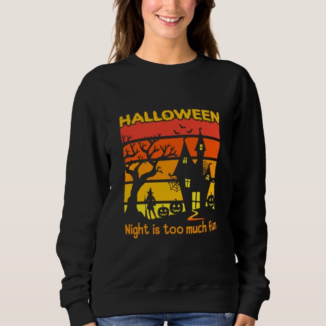Halloween Night is Too Much Fun Sweatshirt (Front)
