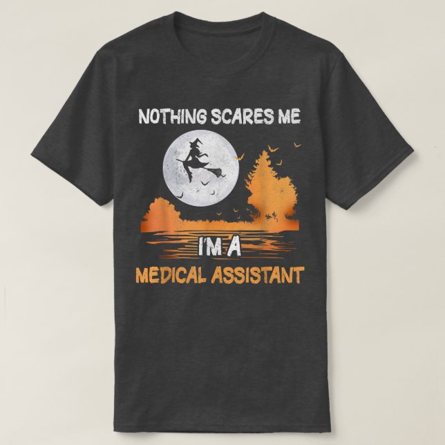 Halloween Nothing Scares Me I'm A Medical Assistan T-Shirt (Design Front)