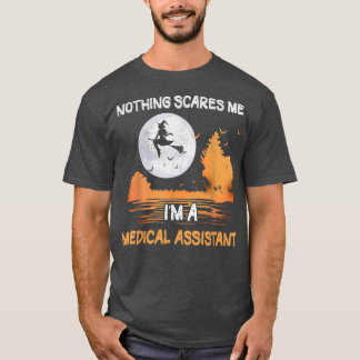 Halloween Nothing Scares Me I'm A Medical Assistan T-Shirt