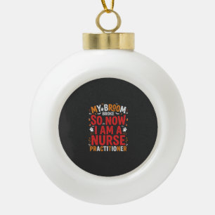 Halloween Nurse Practitioner Broom Broke Design Ceramic Ball Christmas Ornament